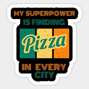 My SuperPower Is Finding Pizza In Every City Funny Pizza Lovers Chefs Gift Sticker